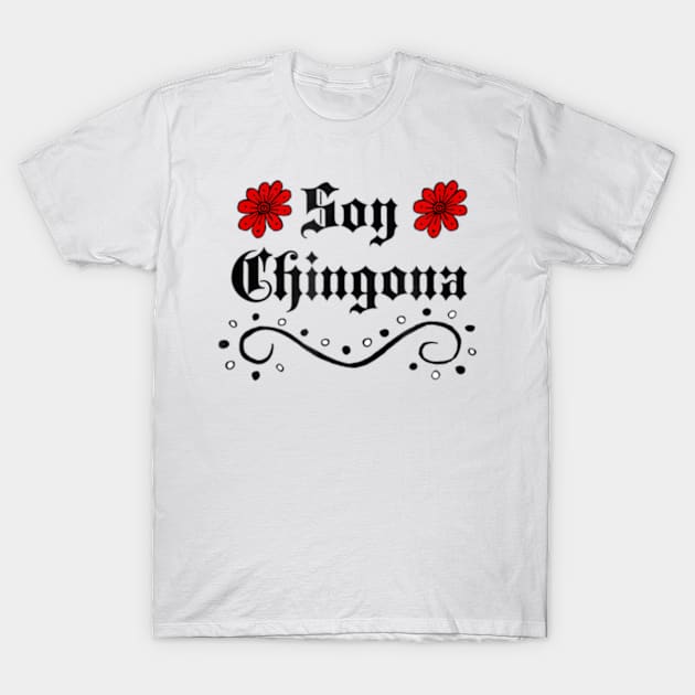 Soy Chingona T Shirt Mexican T-Shirt by StuSpenceart